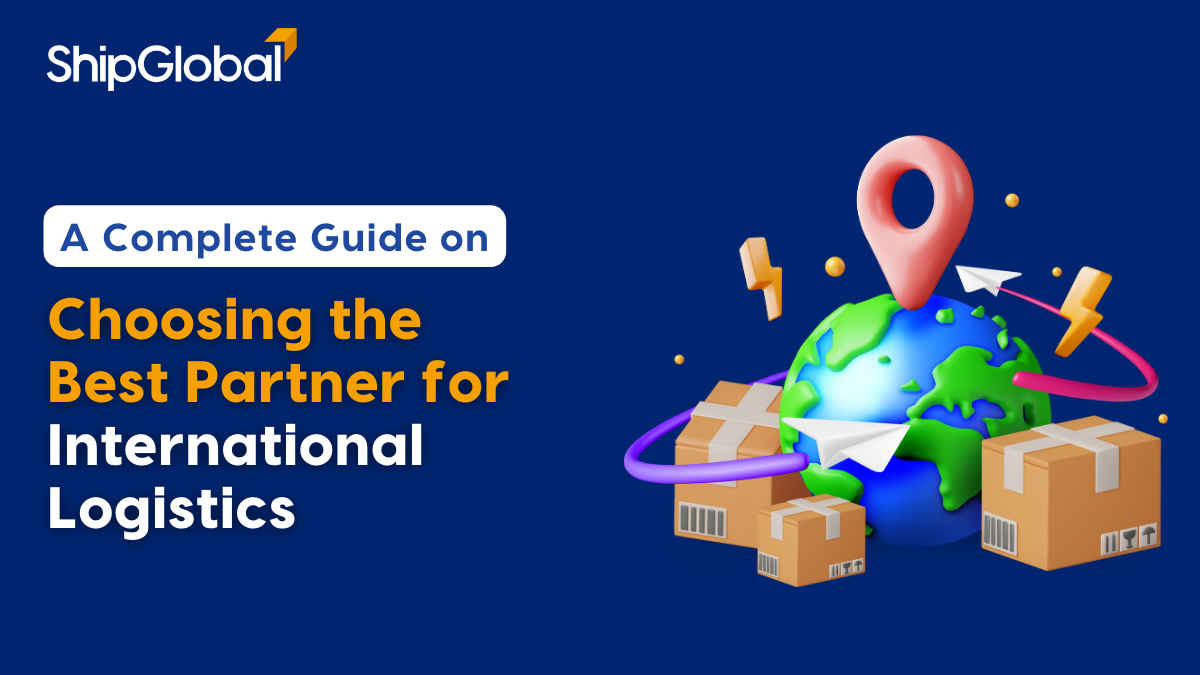 Guide to Choosing The Best Partners for International Logistics