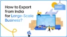 Export from India for Large Scale Business