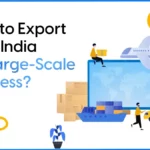 Export from India for Large Scale Business