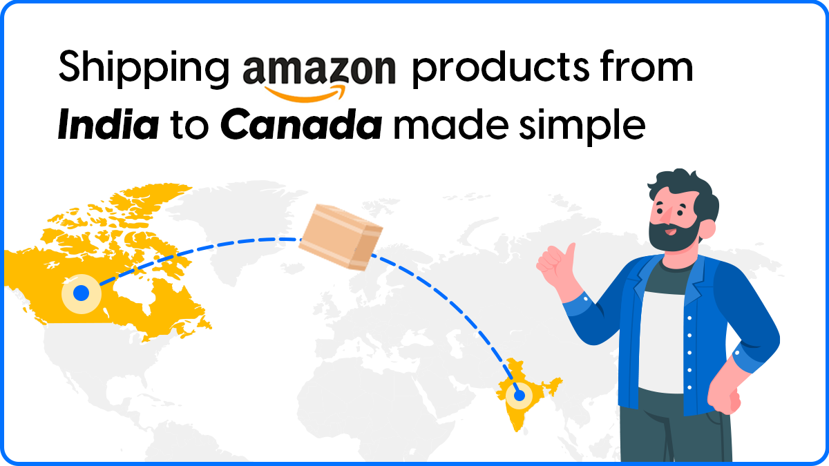 Shipping amazon products from India to Canada made simple