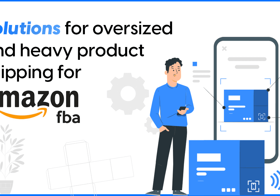 Solutions for oversized and heavy product shipping for Amazon FBA