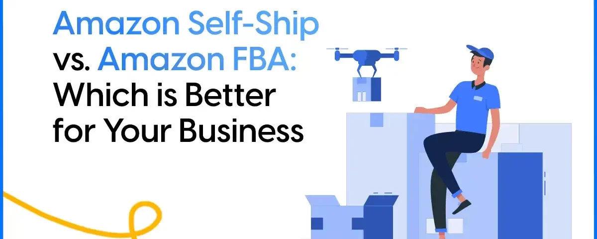 Amazon Self-Ship vs. Amazon FBA: Which is Better for Your Business