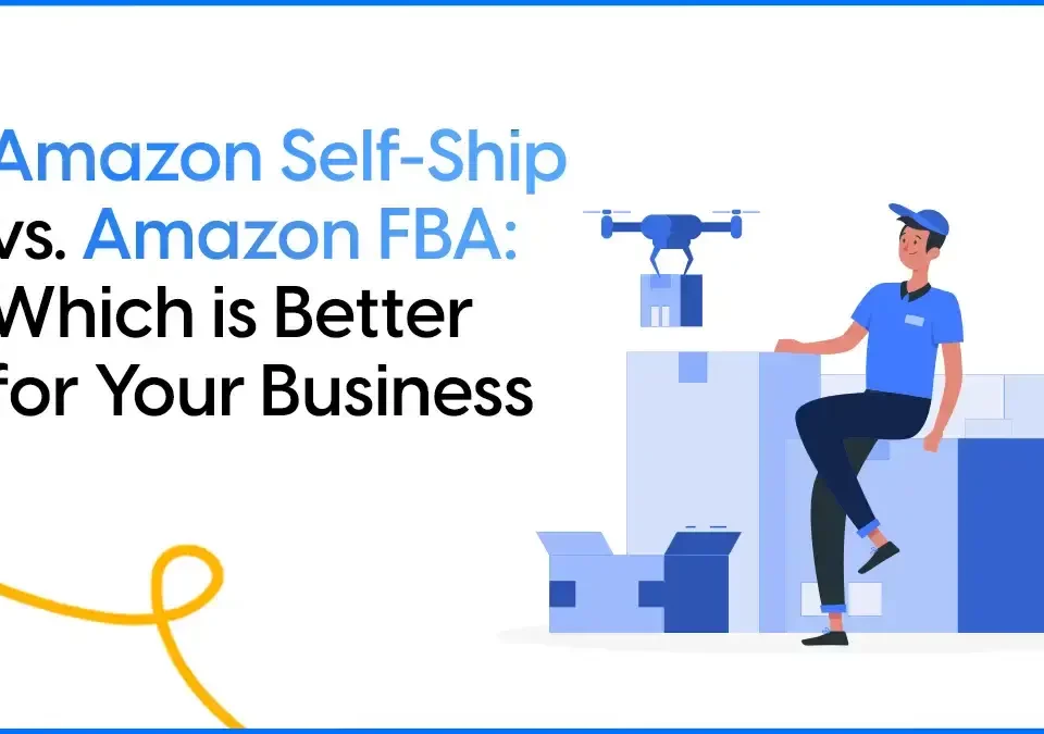 Amazon Self-Ship vs. Amazon FBA: Which is Better for Your Business