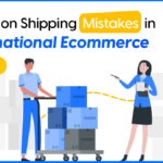 Common Shipping Mistakes in International Ecommerce