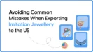 Exporting imitation jewellery to the US