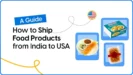 Shipping Food Products from India to USA