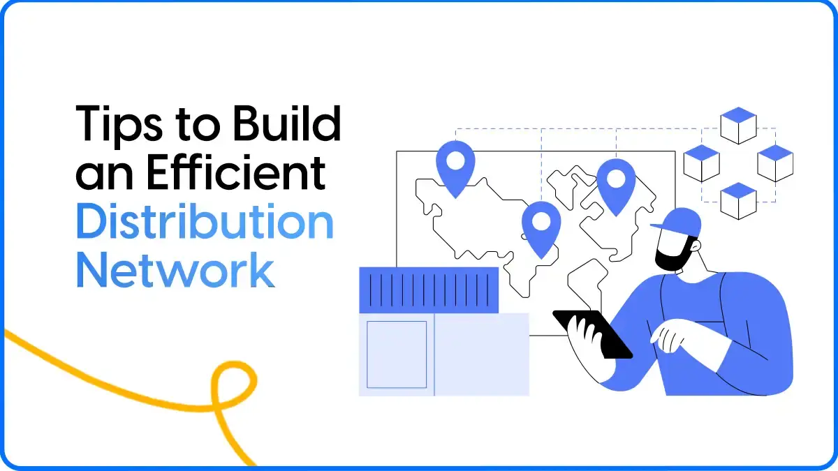 Tips to Build an Efficient Distribution Network for Your Ecommerce Brand