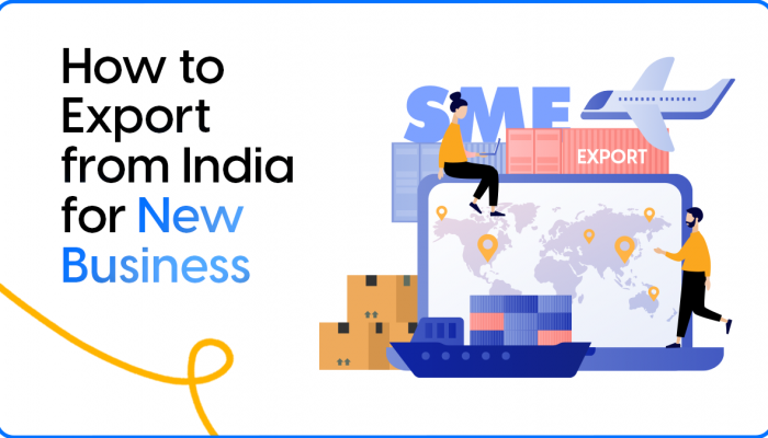 How to Export from India for New Businesses: A Comprehensive Guide